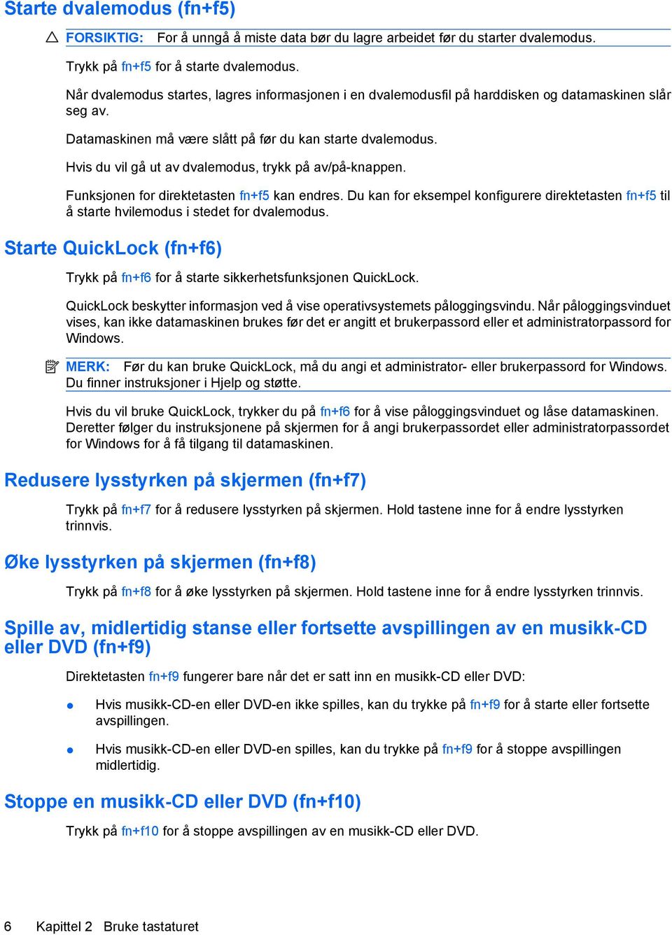 Hvis du vil gå ut av dvalemodus, trykk på av/på-knappen. Funksjonen for direktetasten fn+f5 kan endres.