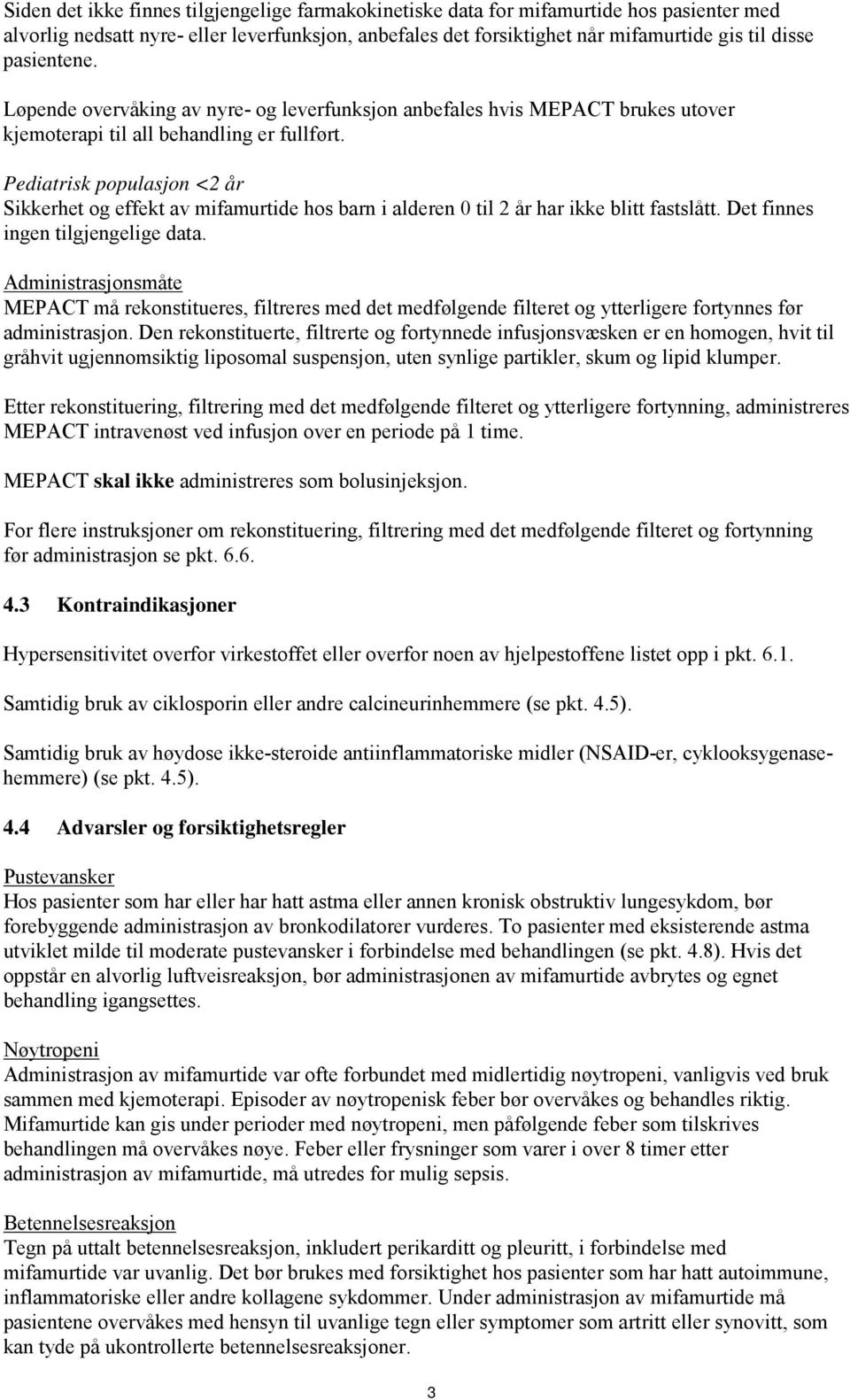 Pediatrisk populasjon <2 år Sikkerhet og effekt av mifamurtide hos barn i alderen 0 til 2 år har ikke blitt fastslått. Det finnes ingen tilgjengelige data.