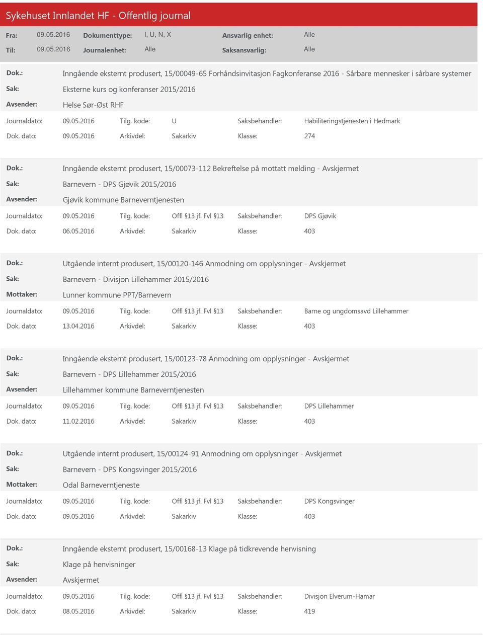 dato: Arkivdel: Sakarkiv 274 Inngående eksternt produsert, 15/00073-112 Bekreftelse på mottatt melding - Barnevern - DPS Gjøvik 2015/2016 Gjøvik kommune Barneverntjenesten DPS Gjøvik Dok. dato: 06.05.