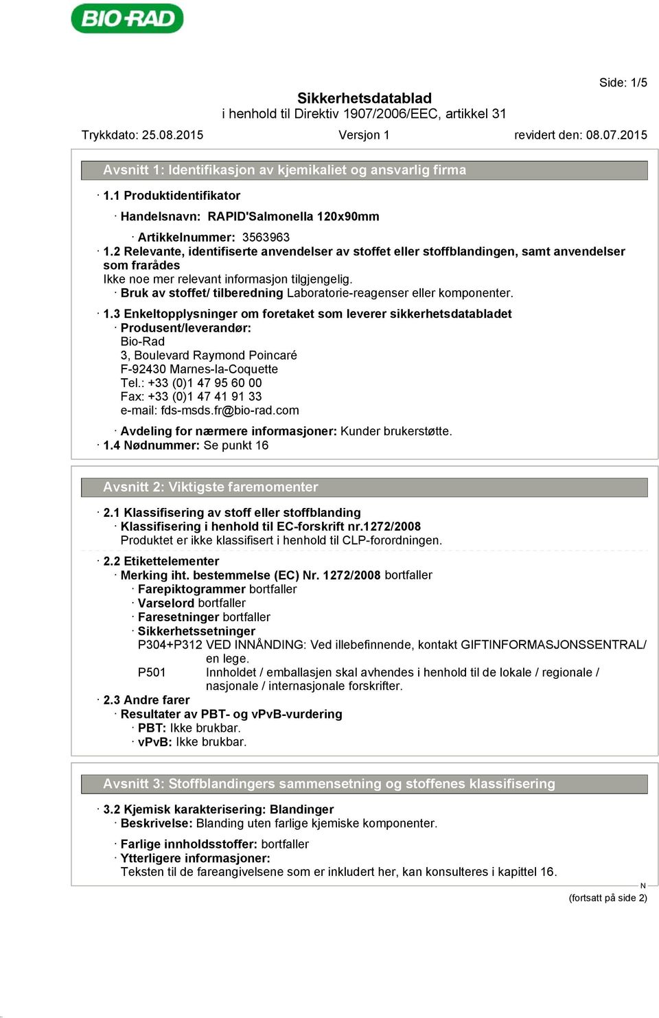 3 Enkeltopplysninger om foretaket som leverer sikkerhetsdatabladet Produsent/leverandør: Bio-Rad 3, Boulevard Raymond Poincaré F-92430 Marnes-la-Coquette Tel.