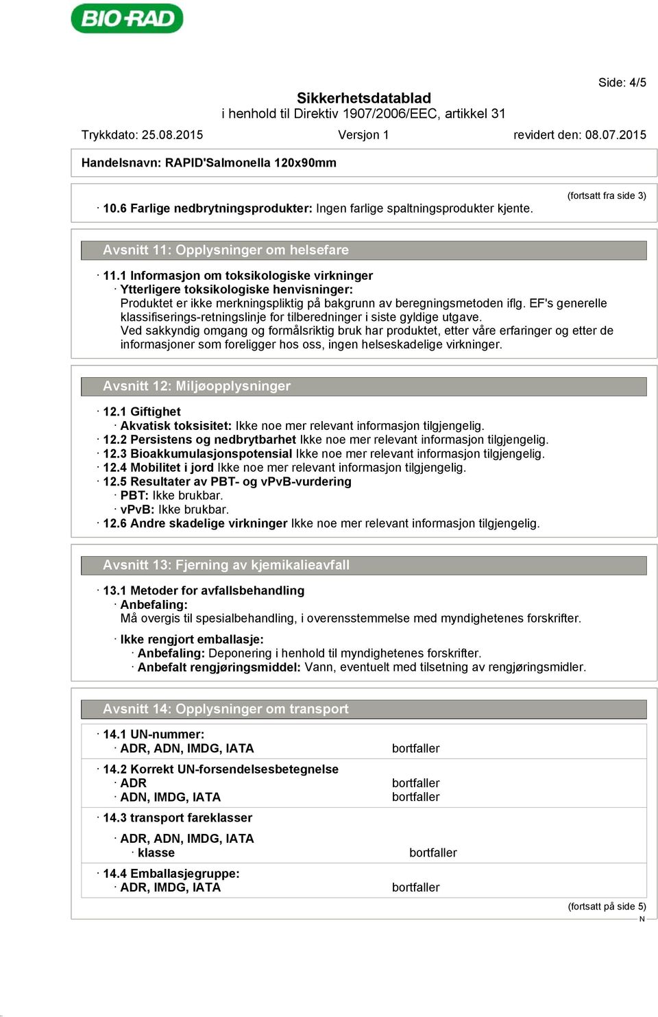 EF's generelle klassifiserings-retningslinje for tilberedninger i siste gyldige utgave.