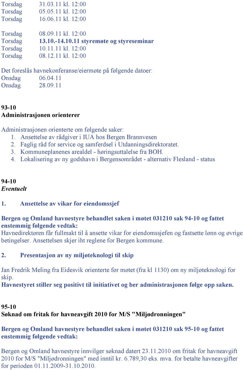 Faglig råd for service og samferdsel i Utdanningsdirektoratet. 3. Kommuneplanenes arealdel - høringsuttalelse fra BOH. 4.