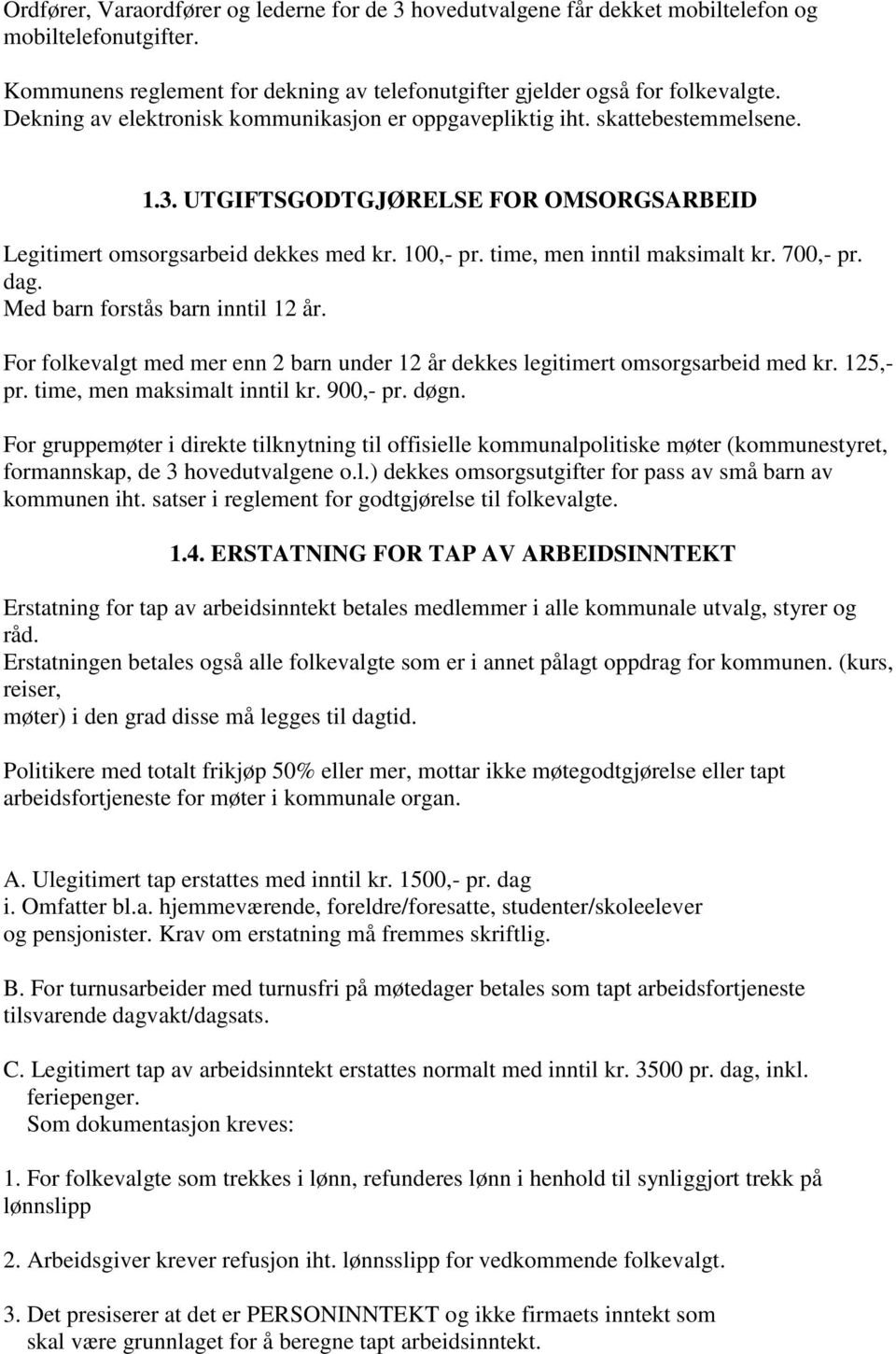 time, men inntil maksimalt kr. 700,- pr. dag. Med barn forstås barn inntil 12 år. For folkevalgt med mer enn 2 barn under 12 år dekkes legitimert omsorgsarbeid med kr. 125,- pr.