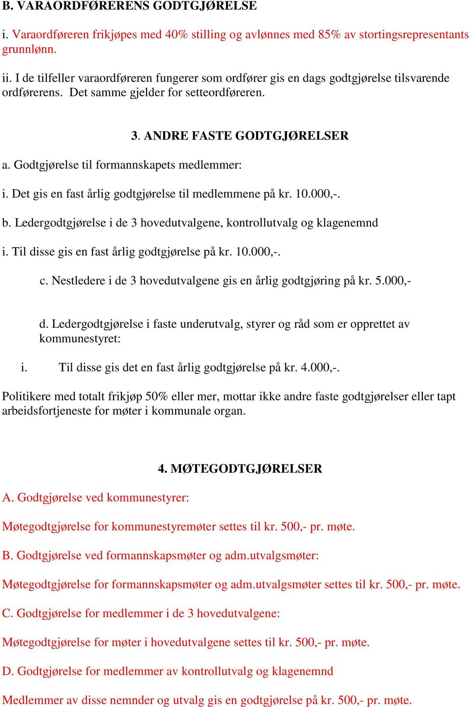 Godtgjørelse til formannskapets medlemmer: i. Det gis en fast årlig godtgjørelse til medlemmene på kr. 10.000,-. b. Ledergodtgjørelse i de 3 hovedutvalgene, kontrollutvalg og klagenemnd i.