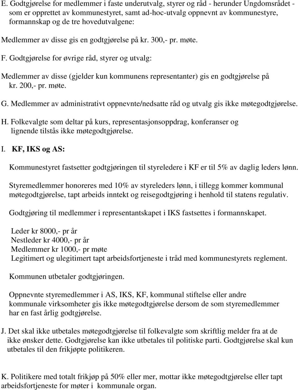 Godtgjørelse for øvrige råd, styrer og utvalg: Medlemmer av disse (gjelder kun kommunens representanter) gis en godtgjørelse på kr. 200,- pr. møte. G.