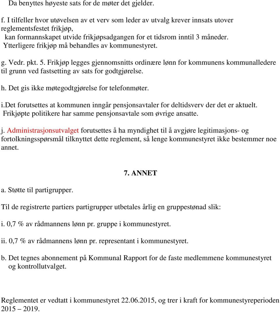 I tilfeller hvor utøvelsen av et verv som leder av utvalg krever innsats utover reglementsfestet frikjøp, kan formannskapet utvide frikjøpsadgangen for et tidsrom inntil 3 måneder.