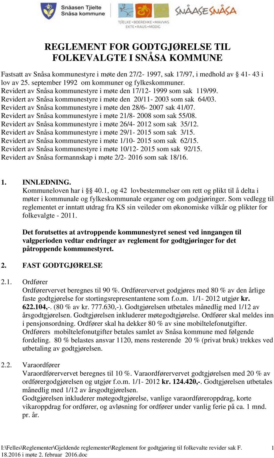 Revidert av Snåsa kommunestyre i møte 21/8-2008 som sak 55/08. Revidert av Snåsa kommunestyre i møte 26/4-2012 som sak 35/12. Revidert av Snåsa kommunestyre i møte 29/1-2015 som sak 3/15.