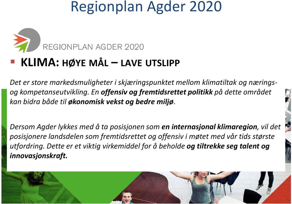 Trond Schrader Kristiansen Dersom Agder lykkes med å ta posisjonen som en internasjonal klimaregion, vil det posisjonere landsdelen som