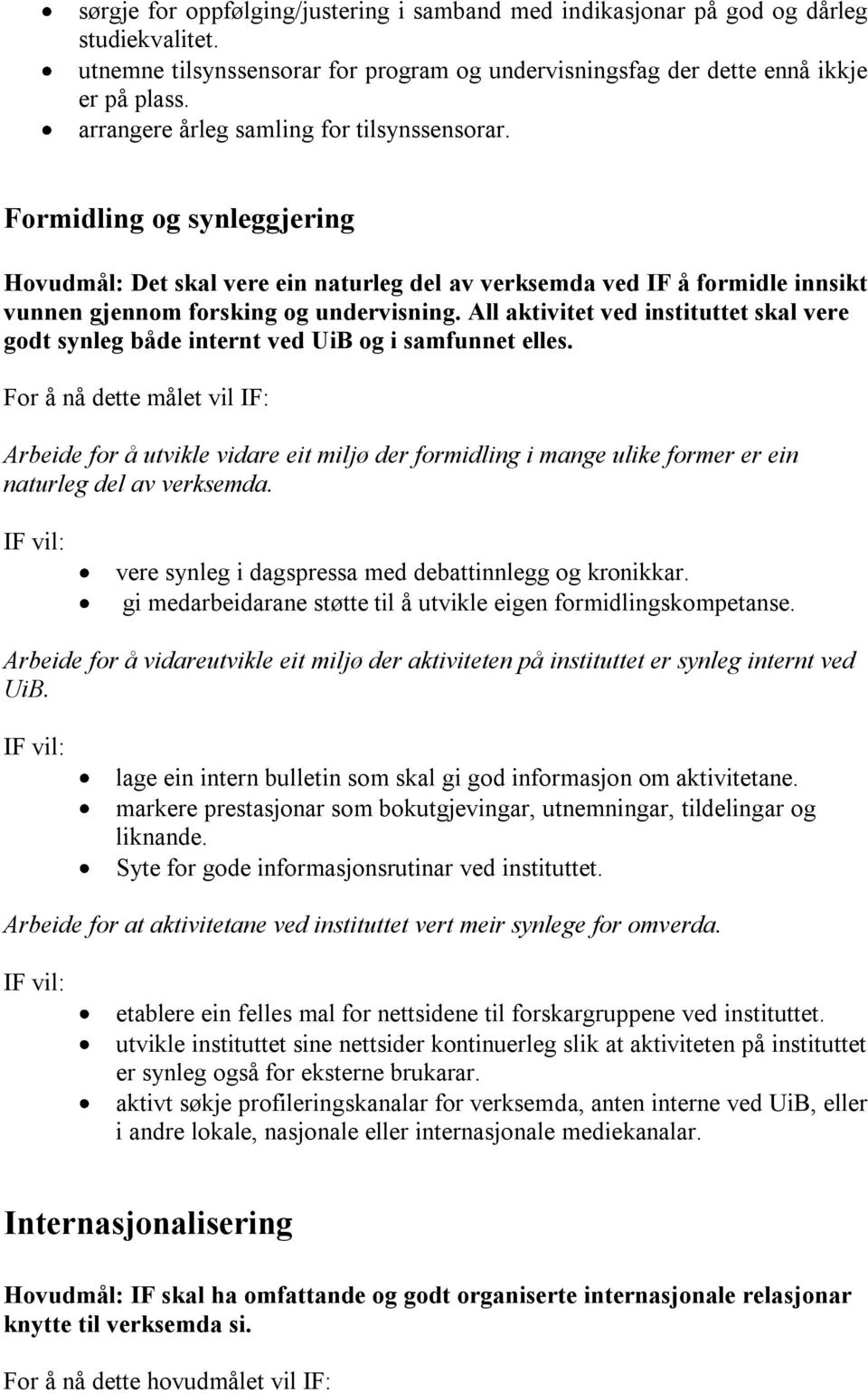 All aktivitet ved instituttet skal vere godt synleg både internt ved UiB og i samfunnet elles.