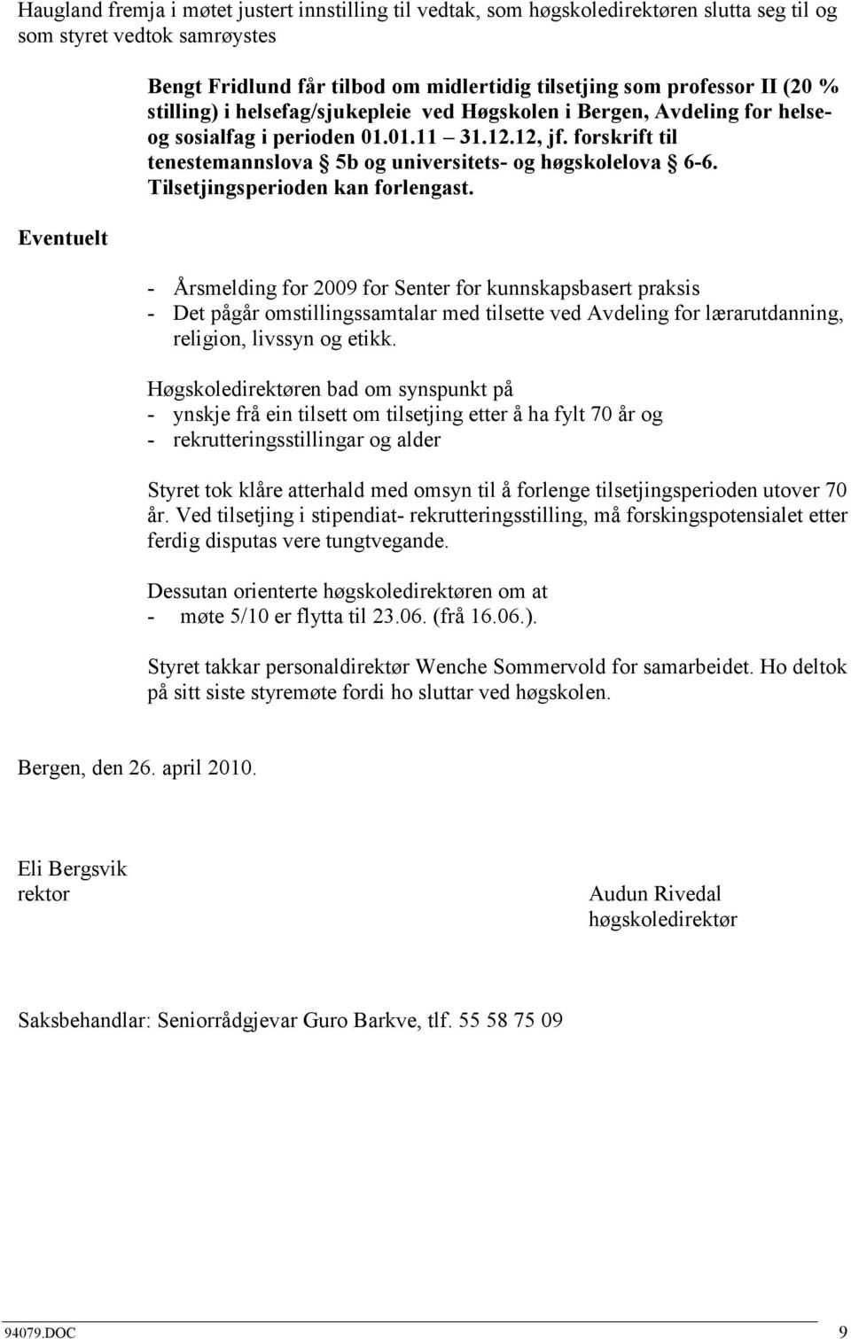 forskrift til tenestemannslova 5b og universitets- og høgskolelova 6-6. Tilsetjingsperioden kan forlengast.