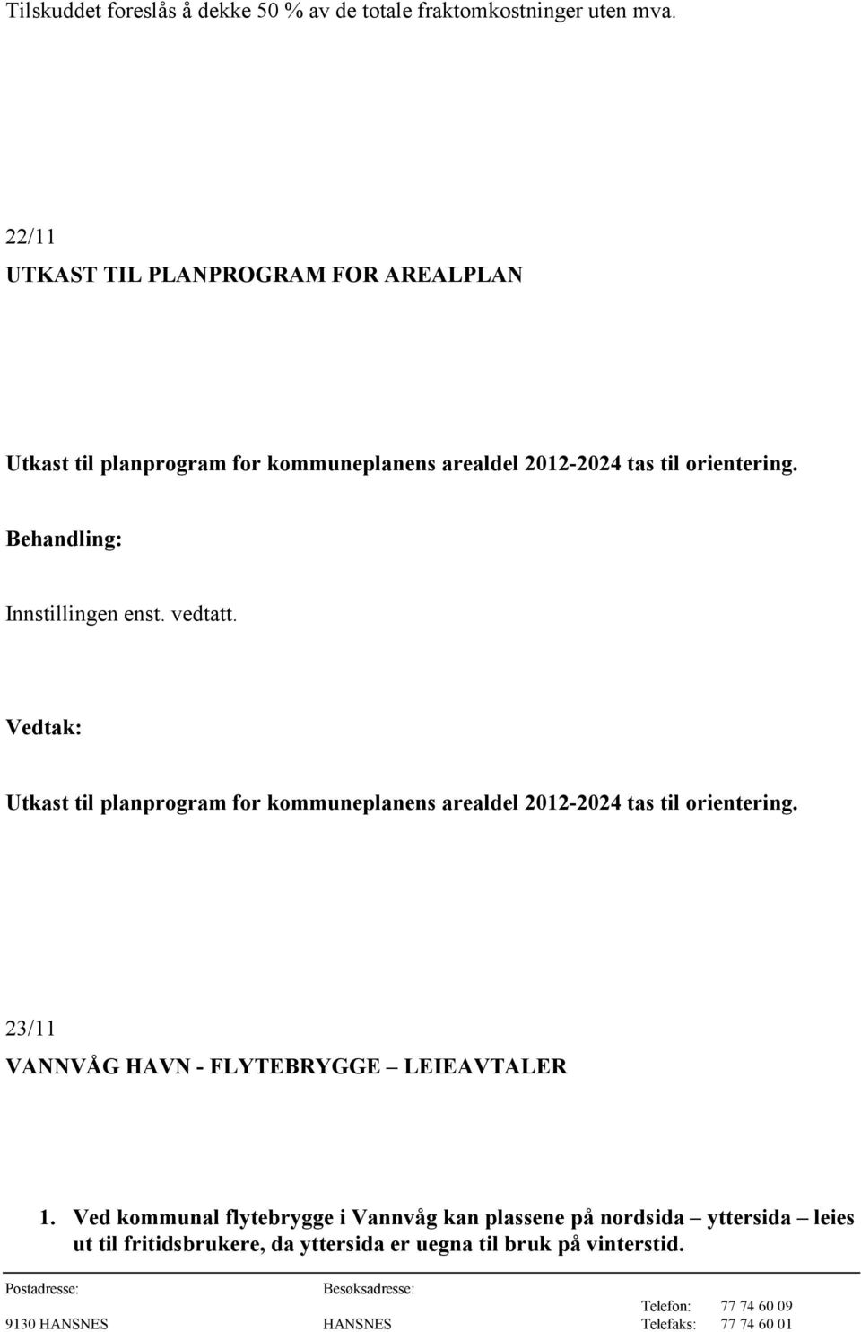 Innstillingen enst. vedtatt. Utkast til planprogram for kommuneplanens arealdel 2012-2024 tas til orientering.