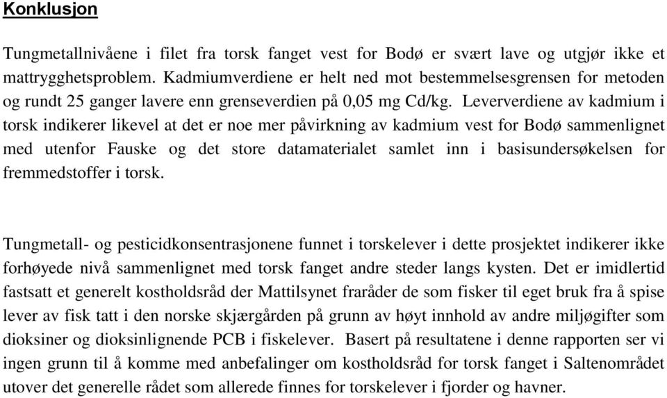 Leververdiene av kadmium i torsk indikerer likevel at det er noe mer påvirkning av kadmium vest for Bodø sammenlignet med utenfor Fauske og det store datamaterialet samlet inn i basisundersøkelsen