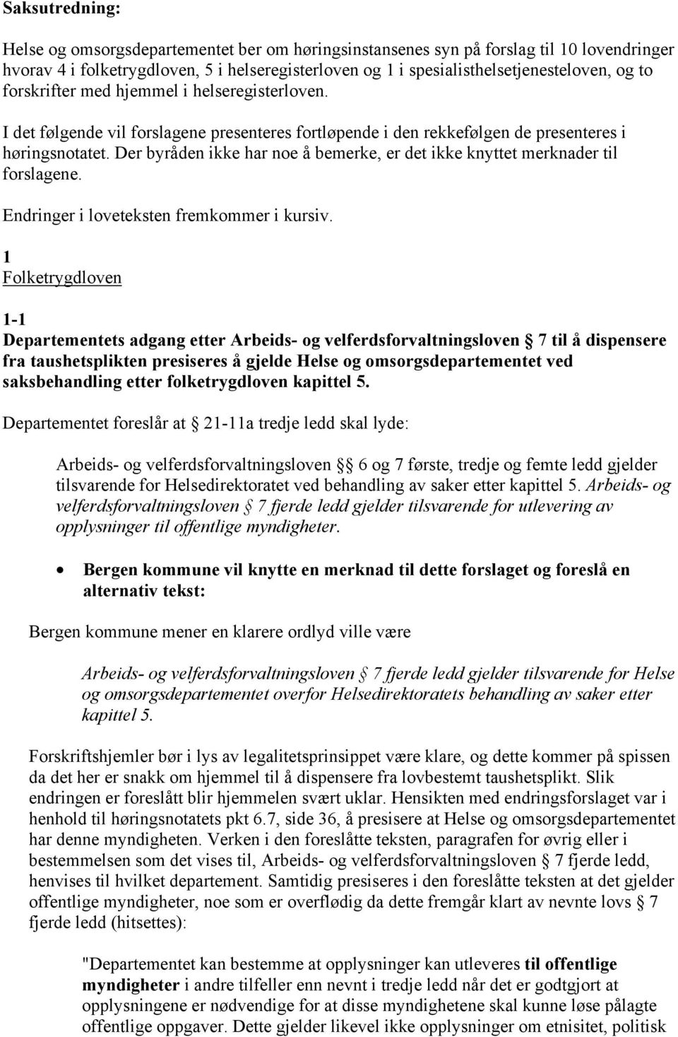 Der byråden ikke har noe å bemerke, er det ikke knyttet merknader til forslagene. Endringer i loveteksten fremkommer i kursiv.