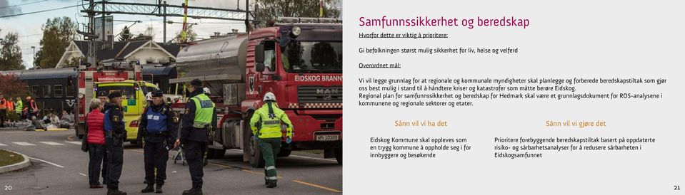 Regional plan for samfunnssikkerhet og beredskap for Hedmark skal være et grunnlagsdokument for ROS-analysene i kommunene og regionale sektorer og etater.