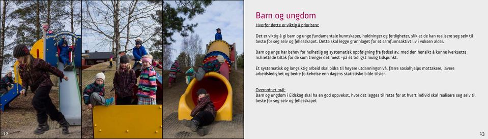 Barn og unge har behov for helhetlig og systematisk oppfølgning fra fødsel av, med den hensikt å kunne iverksette målrettede tiltak for de som trenger det mest -på et tidligst mulig tidspunkt.