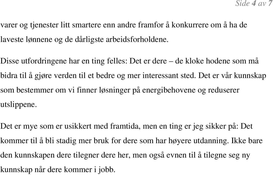 Det er vår kunnskap som bestemmer om vi finner løsninger på energibehovene og reduserer utslippene.