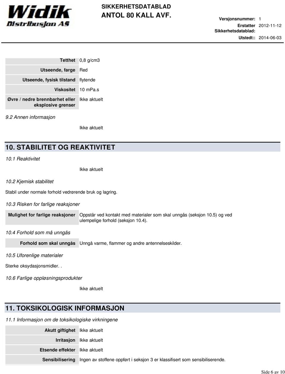 5) og ved ulempelige forhold (seksjon 10.4). 10.4 Forhold som må unngås Forhold som skal unngås Unngå varme, flammer og andre antennelseskilder. 10.5 Uforenlige materialer Sterke oksydasjonsmidler.