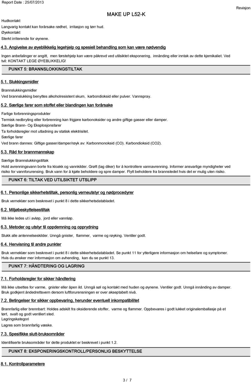 dette kjemikaliet. Ved tvil: KONTAKT LEGE ØYEBLIKKELIG! PUNKT 5: BRANNSLOKKINGSTILTAK 5.1.