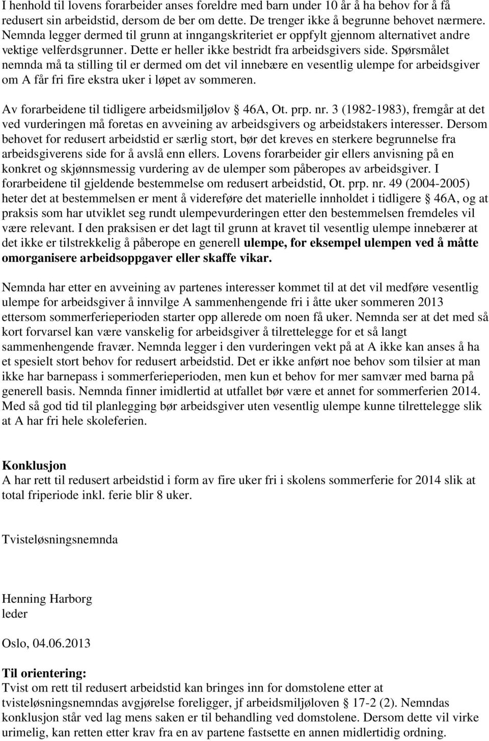 Spørsmålet nemnda må ta stilling til er dermed om det vil innebære en vesentlig ulempe for arbeidsgiver om A får fri fire ekstra uker i løpet av sommeren.