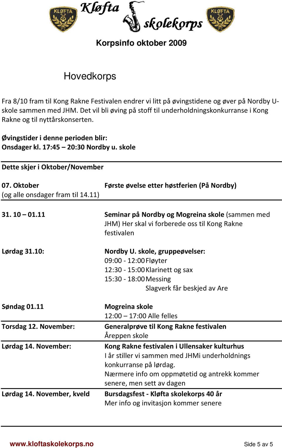 Oktober Første øvelse etter høstferien (På Nordby) (og alle onsdager fram til 14.11) 31. 10 01.