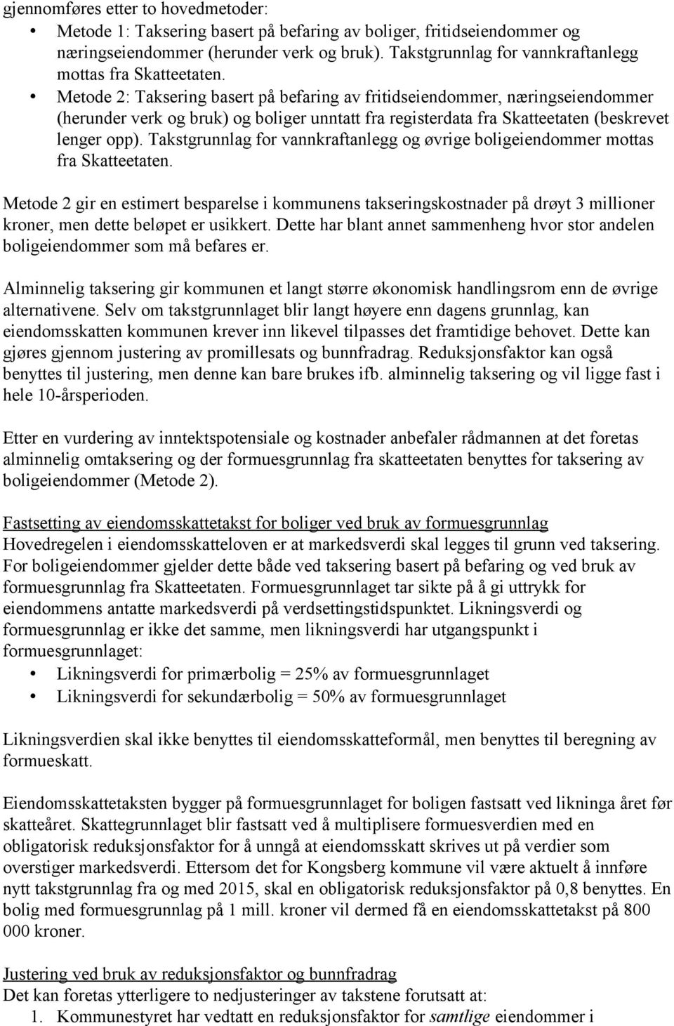 Metode 2: Taksering basert på befaring av fritidseiendommer, næringseiendommer (herunder verk og bruk) og boliger unntatt fra registerdata fra Skatteetaten (beskrevet lenger opp).