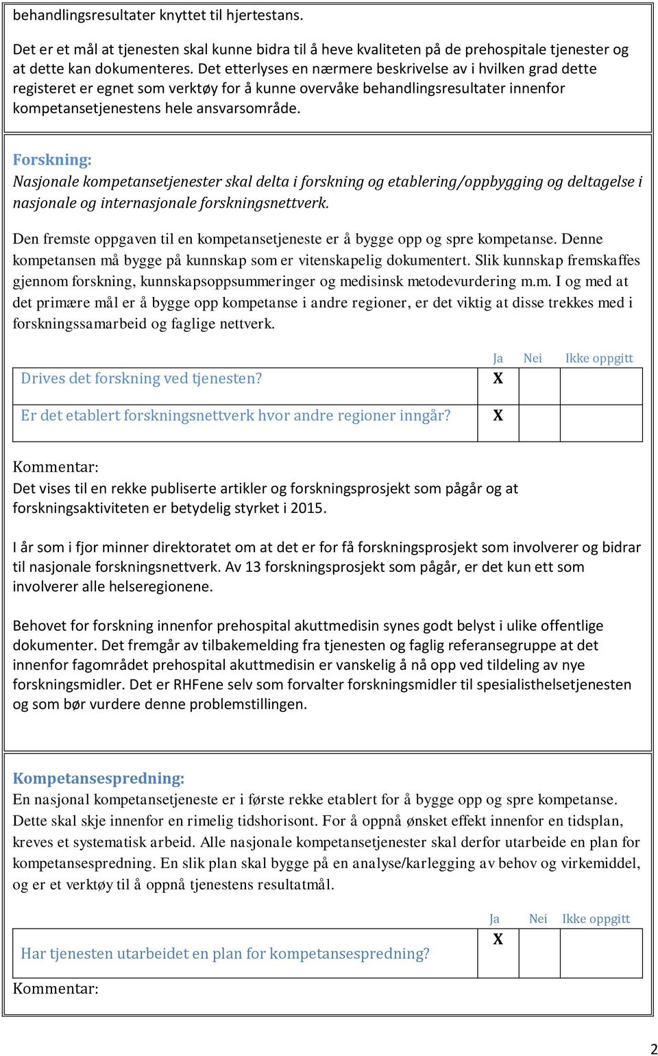 Forskning: Nasjonale kompetansetjenester skal delta i forskning og etablering/oppbygging og deltagelse i nasjonale og internasjonale forskningsnettverk.