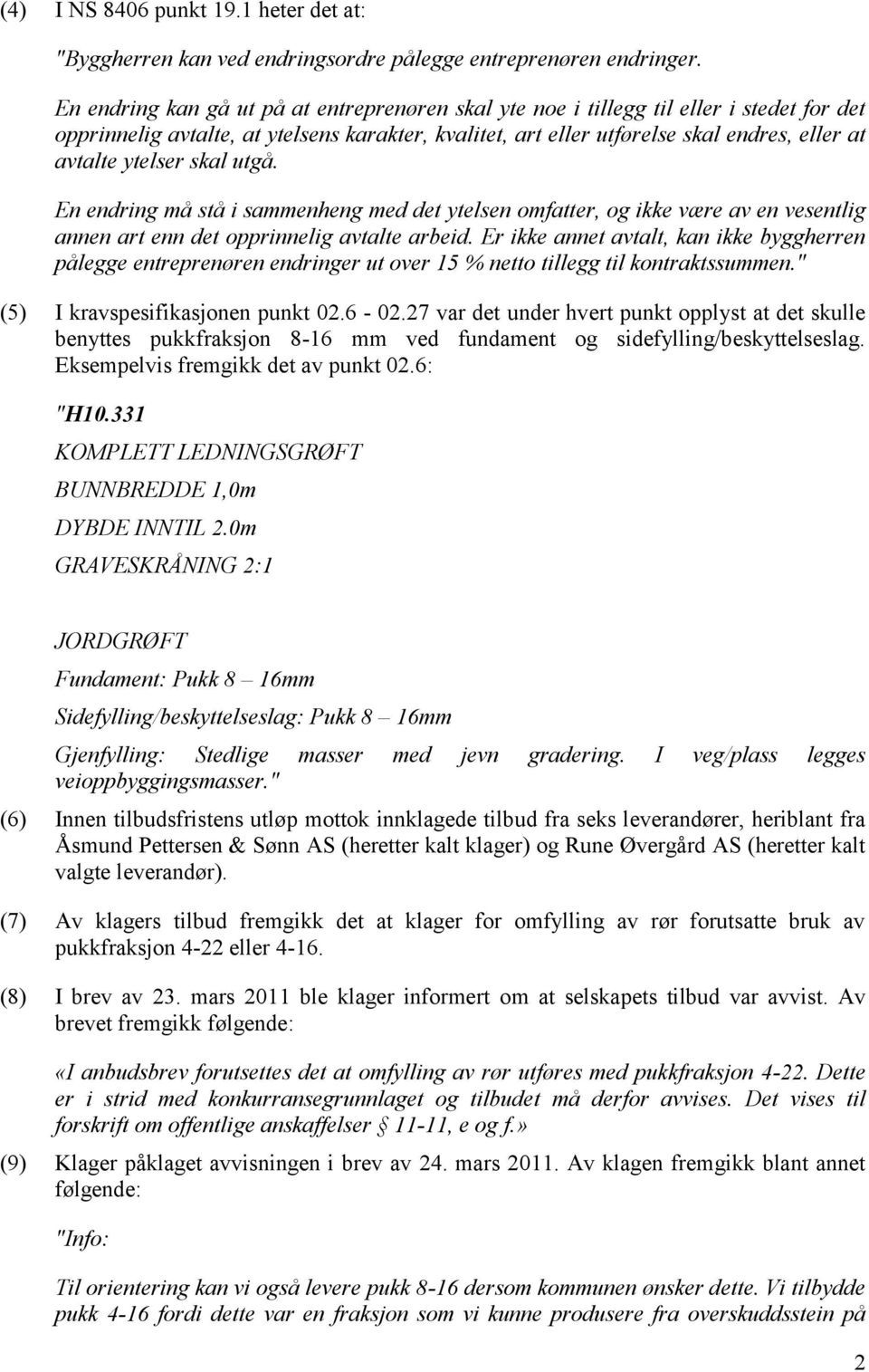 ytelser skal utgå. En endring må stå i sammenheng med det ytelsen omfatter, og ikke være av en vesentlig annen art enn det opprinnelig avtalte arbeid.