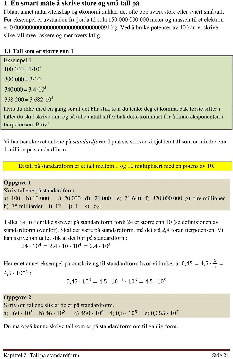 Ved å bruke potenser av kan vi skrive slike tall mye raskere og mer oversiktlig. 1.