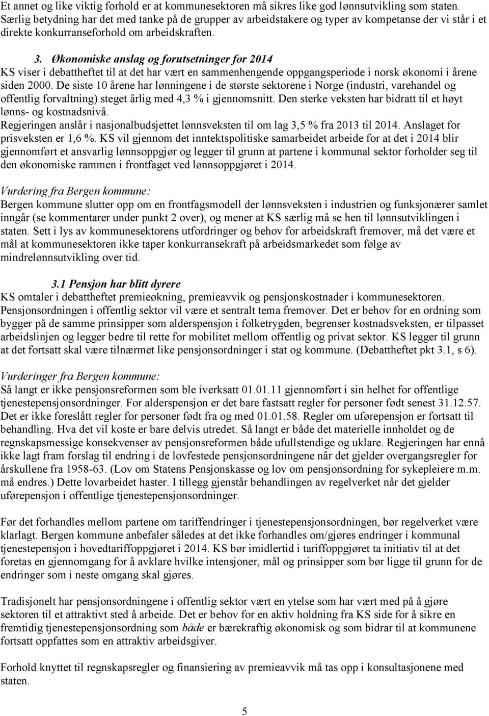 Økonomiske anslag og forutsetninger for 2014 KS viser i debattheftet til at det har vært en sammenhengende oppgangsperiode i norsk økonomi i årene siden 2000.