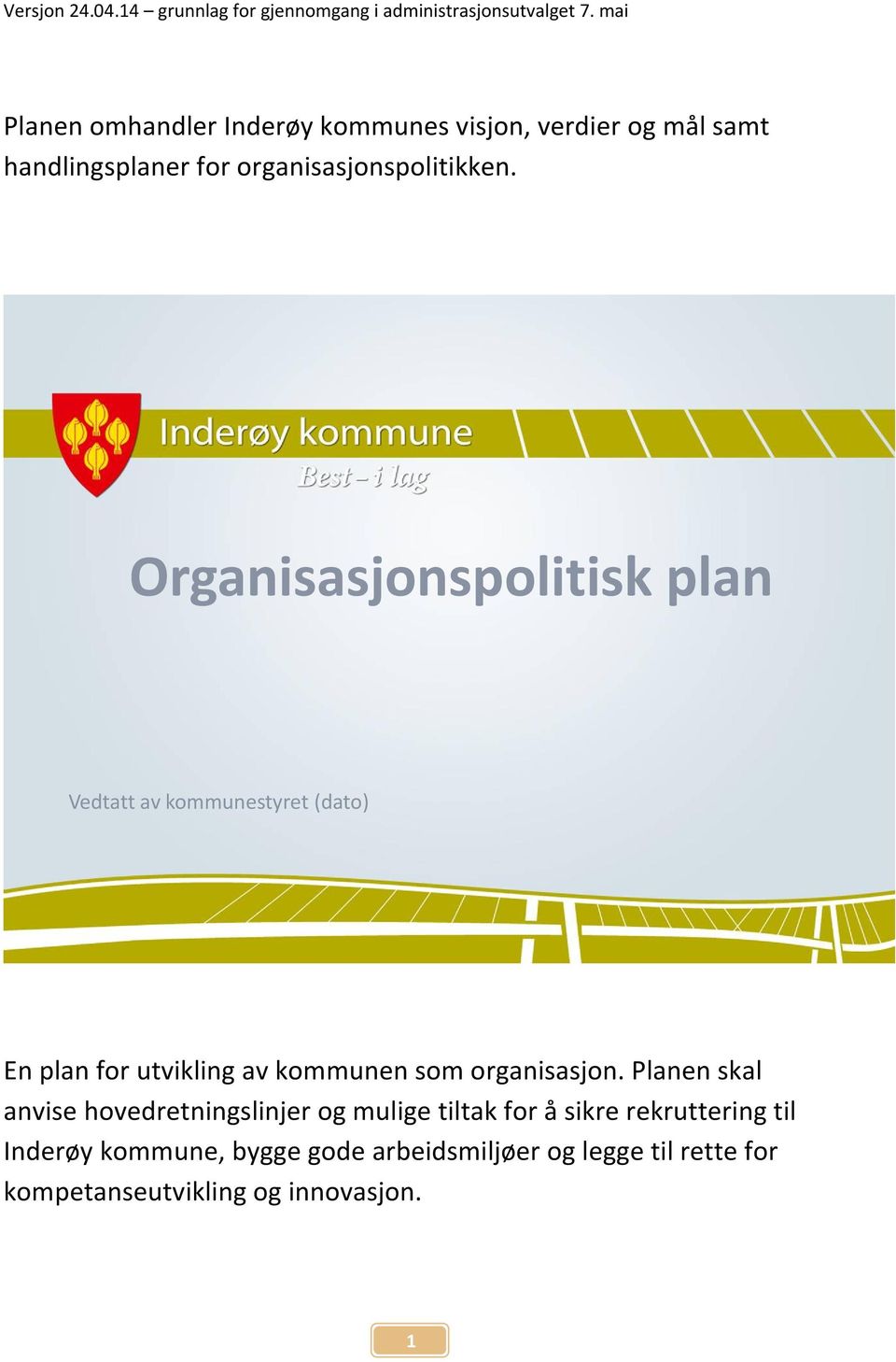 Organisasjonspolitisk plan Vedtatt av kommunestyret (dato) En plan for utvikling av kommunen som organisasjon.