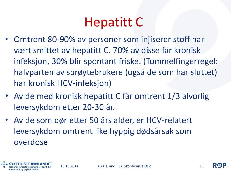 (Tommelfingerregel: halvparten av sprøytebrukere (også de som har sluttet) har kronisk HCV-infeksjon) Av de med kronisk