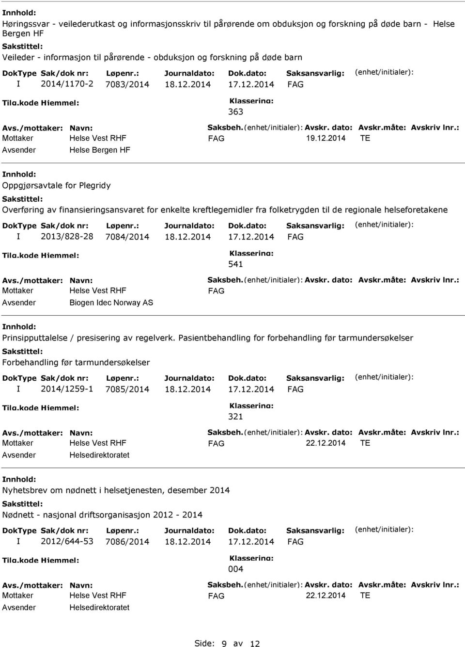 2014 TE Helse Bergen HF Oppgjørsavtale for Plegridy Overføring av finansieringsansvaret for enkelte kreftlegemidler fra folketrygden til de regionale helseforetakene 2013/828-28 7084/2014 541