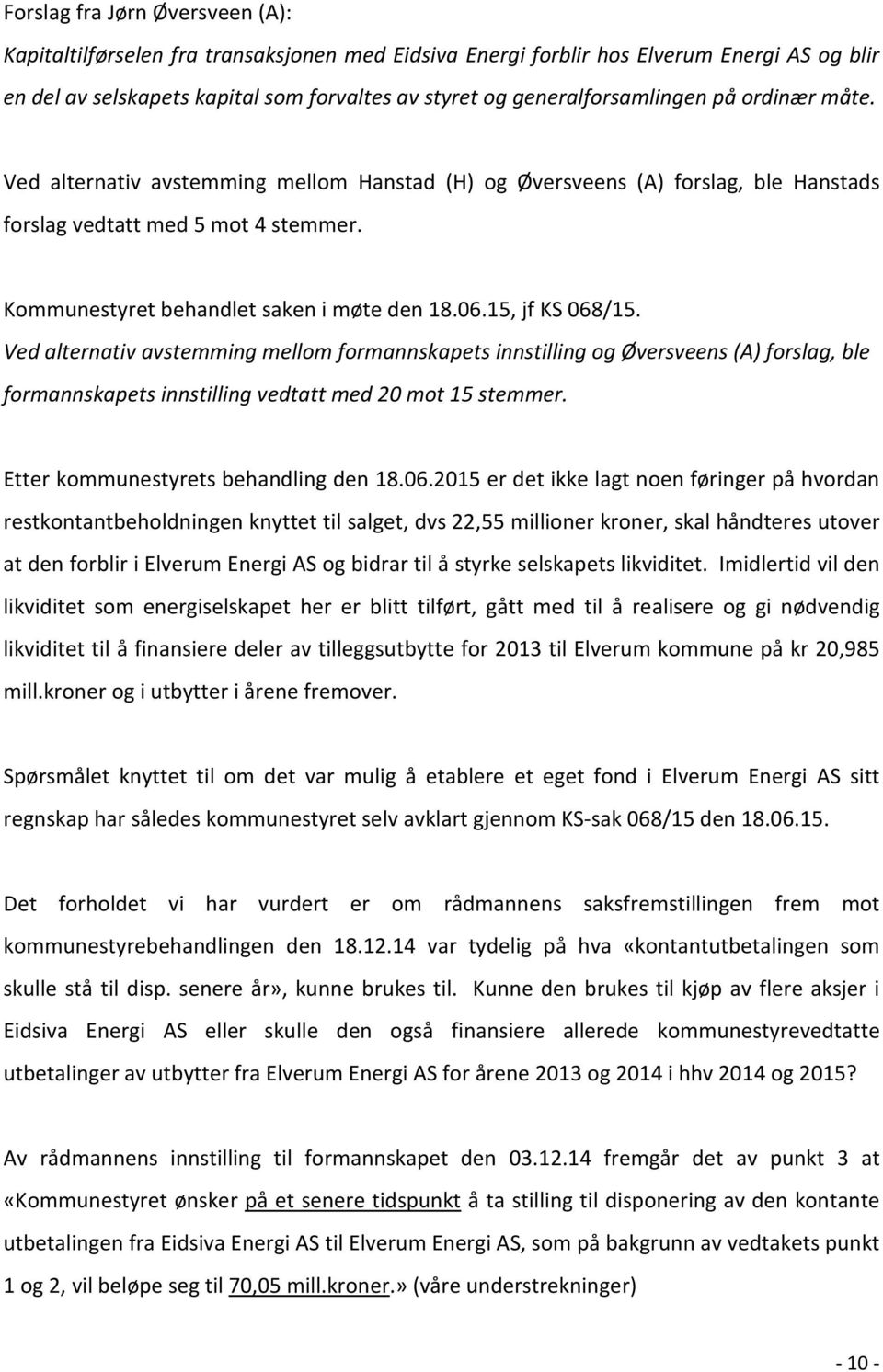 Kommunestyret behandlet saken i møte den 18.06.15, jf KS 068/15.