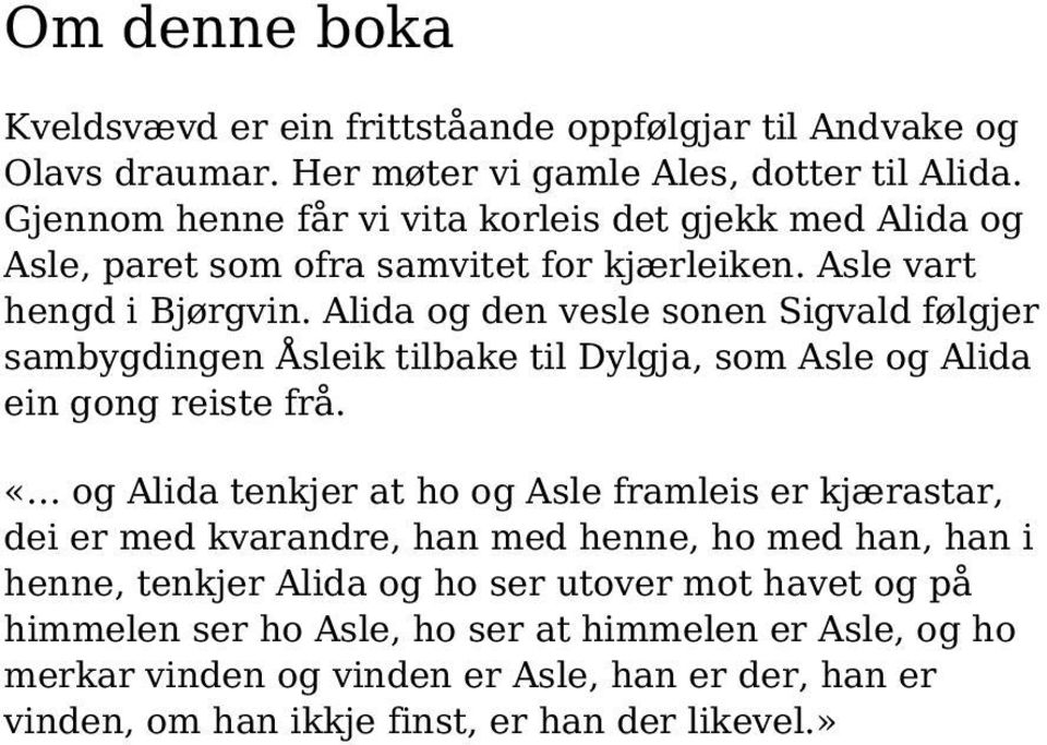 Alida og den vesle sonen Sigvald følgjer sambygdingen Åsleik tilbake til Dylgja, som Asle og Alida ein gong reiste frå.