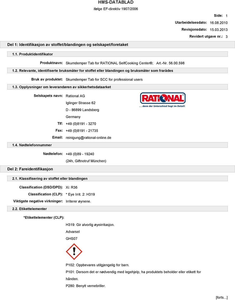 Opplysninger om leverandøren av sikkerhetsdataarket Selskapets navn: Rational AG Iglinger Strasse 62 D - 86899 Landsberg Germany Tlf: +49 (0)8191-3270 Fax: +49 (0)8191-21735 Email: