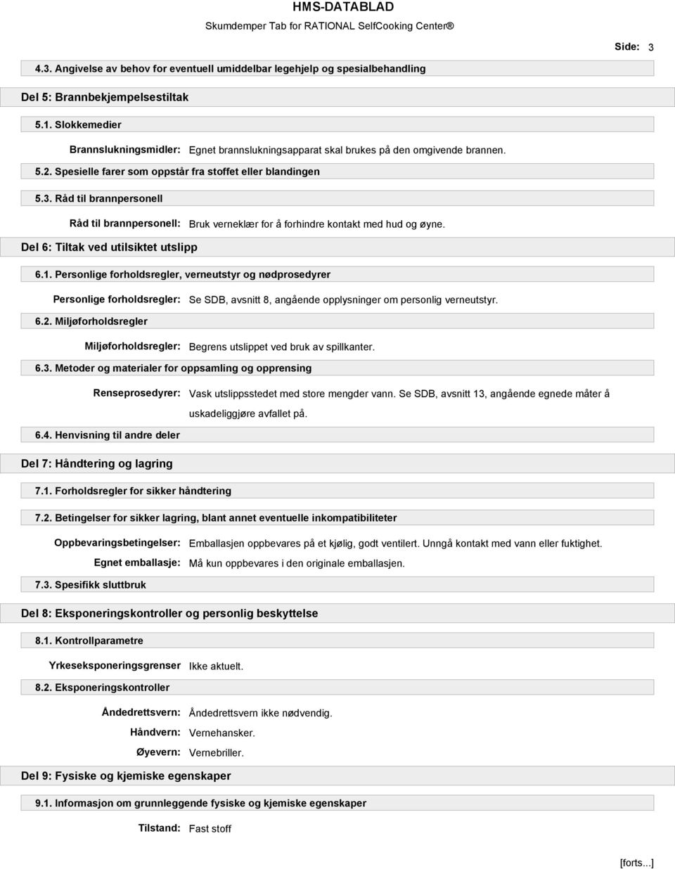 Råd til brannpersonell Råd til brannpersonell: Bruk verneklær for å forhindre kontakt med hud og øyne. Del 6: Tiltak ved utilsiktet utslipp 6.1.