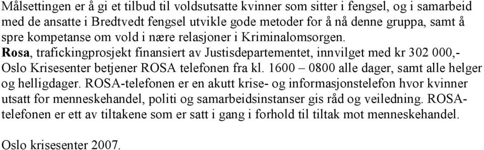 Rosa, trafickingprosjekt finansiert av Justisdepartementet, innvilget med kr 302 000,- Oslo Krisesenter betjener ROSA telefonen fra kl.