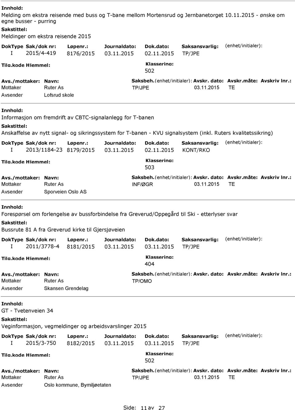 : TE Lofsrud skole nformasjon om fremdrift av CBTC-signalanlegg for T-banen Anskaffelse av nytt signal- og sikringssystem for T-banen - KV signalsystem (inkl.