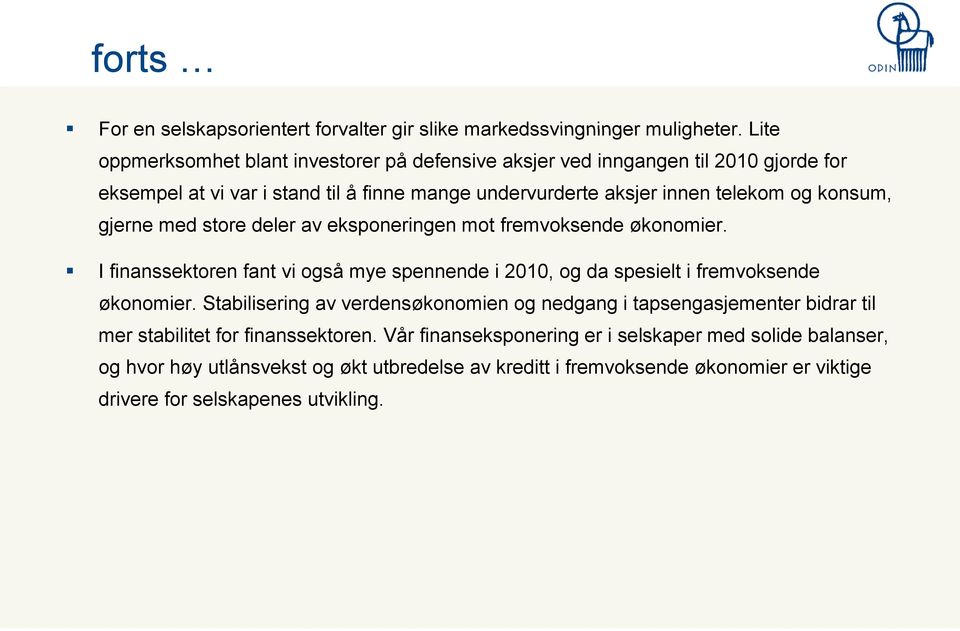 konsum, gjerne med store deler av eksponeringen mot fremvoksende økonomier. I finanssektoren fant vi også mye spennende i 2010, og da spesielt i fremvoksende økonomier.