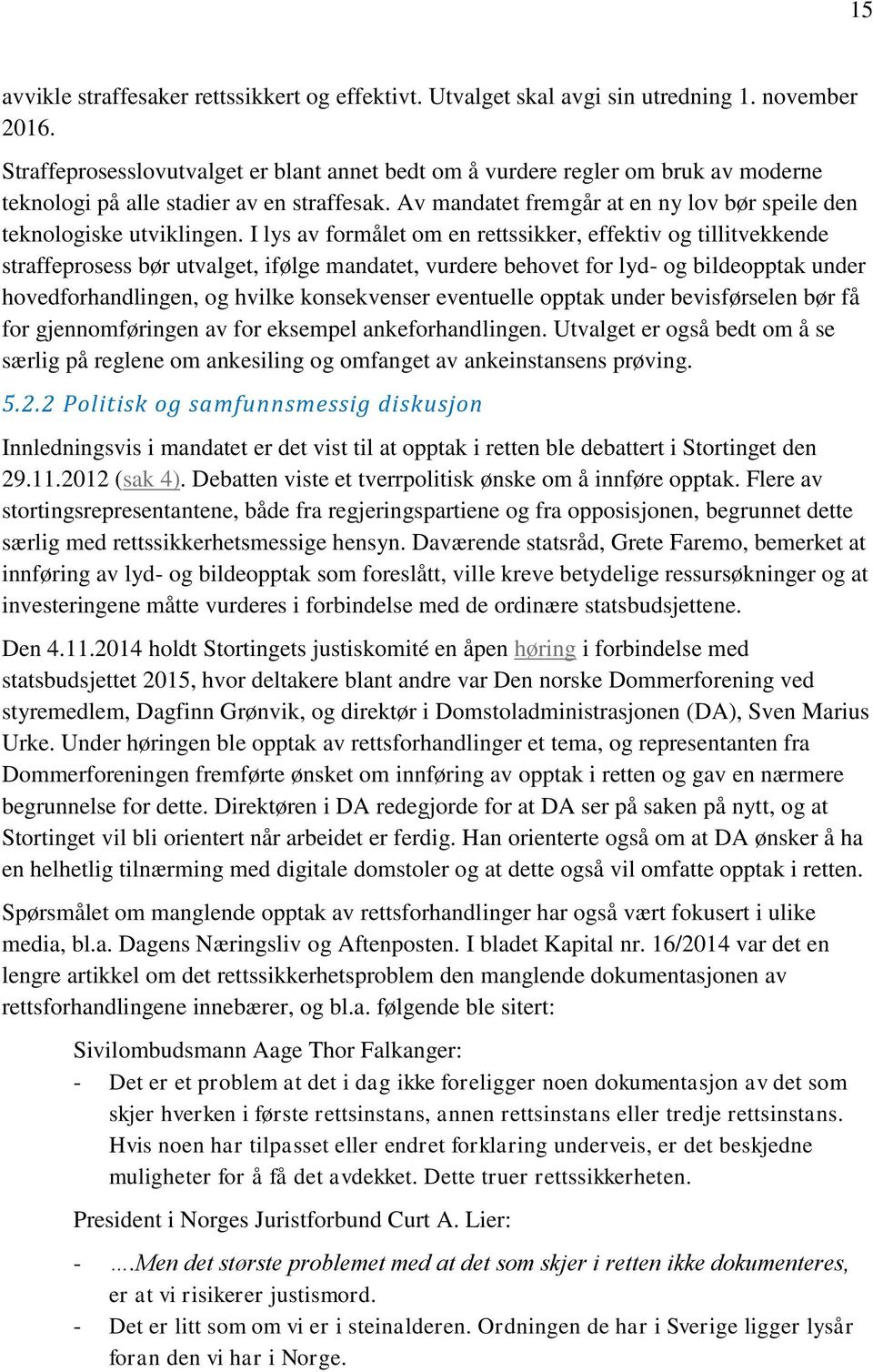 Av mandatet fremgår at en ny lov bør speile den teknologiske utviklingen.