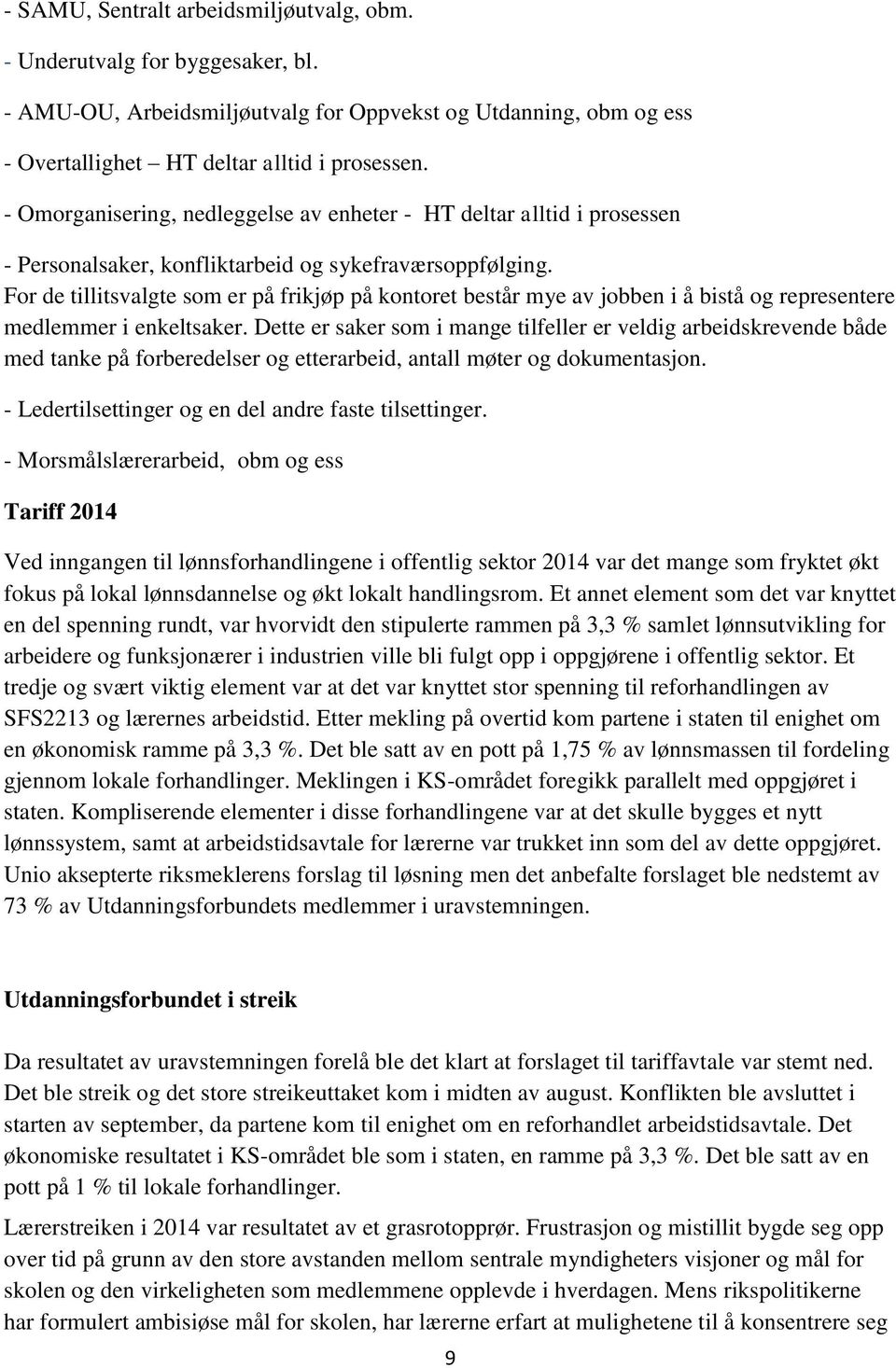 For de tillitsvalgte som er på frikjøp på kontoret består mye av jobben i å bistå og representere medlemmer i enkeltsaker.