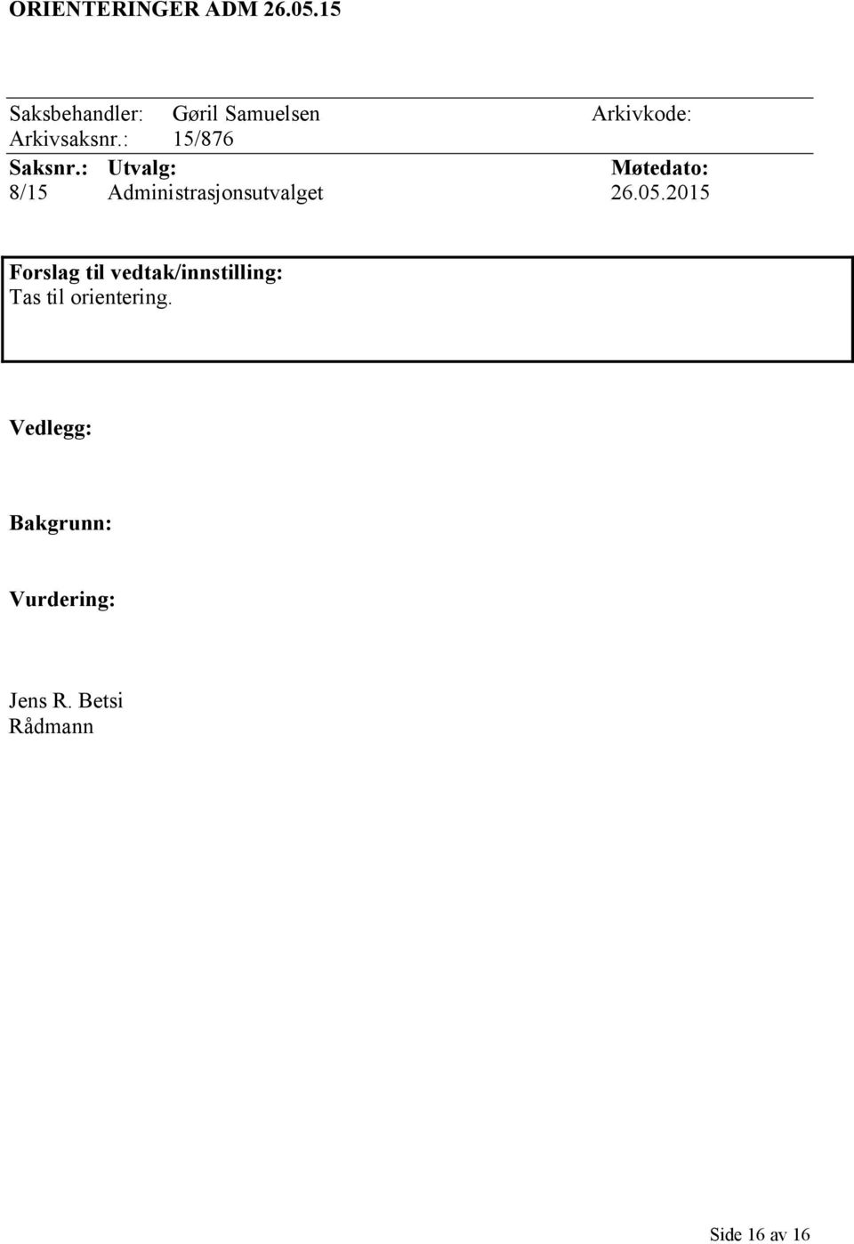 : 15/876 Saksnr.: Utvalg: Møtedato: 8/15 Administrasjonsutvalget 26.