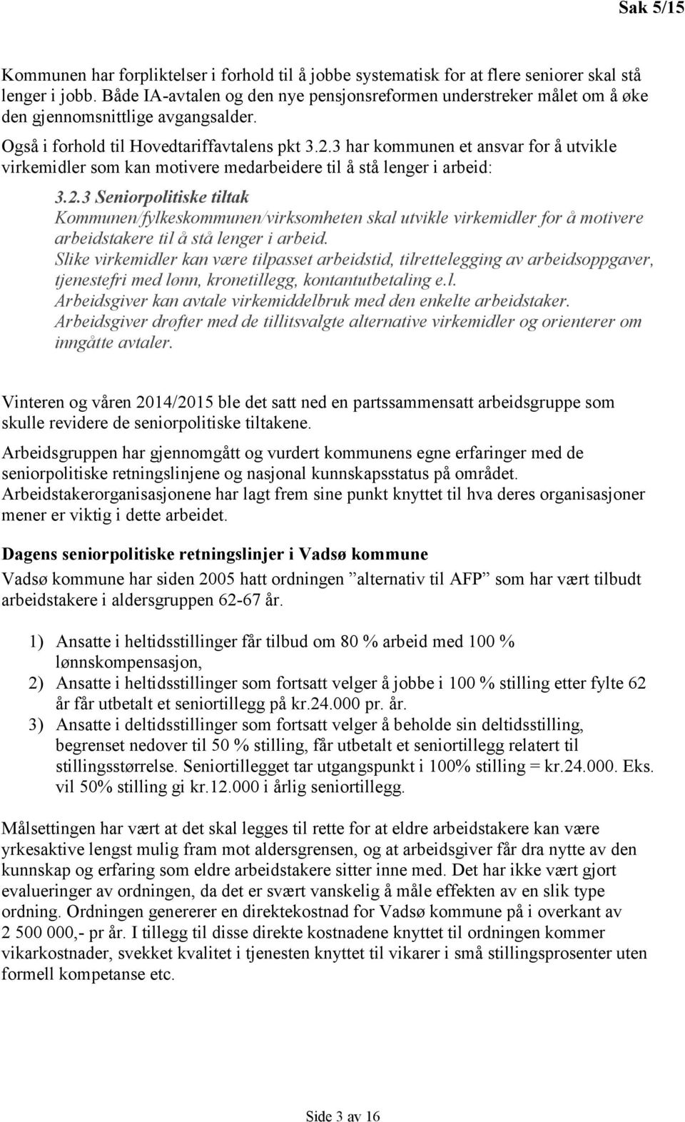 3 har kommunen et ansvar for å utvikle virkemidler som kan motivere medarbeidere til å stå lenger i arbeid: 3.2.