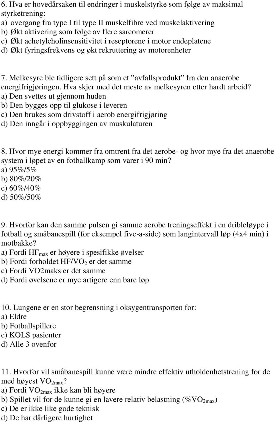 Melkesyre ble tidligere sett på som et avfallsprodukt fra den anaerobe energifrigjøringen. Hva skjer med det meste av melkesyren etter hardt arbeid?