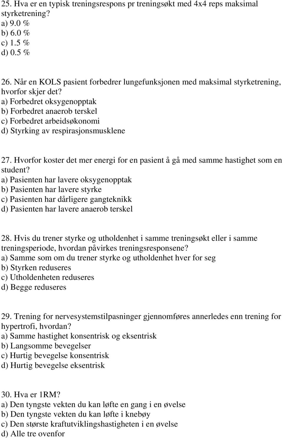 a) Forbedret oksygenopptak b) Forbedret anaerob terskel c) Forbedret arbeidsøkonomi d) Styrking av respirasjonsmusklene 27.