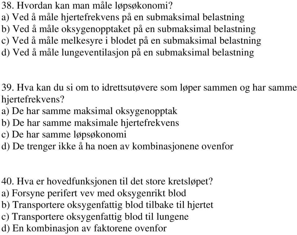 måle lungeventilasjon på en submaksimal belastning 39. Hva kan du si om to idrettsutøvere som løper sammen og har samme hjertefrekvens?