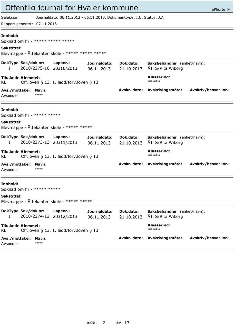 loven 13 ***** Avsender ***** Søknad om fri - ***** ***** Elevmappe - Åttekanten skole - ***** ***** 2010/2273-13 20311/2013 21.10.2013 ÅTTS/Rita Wiborg Tilg.