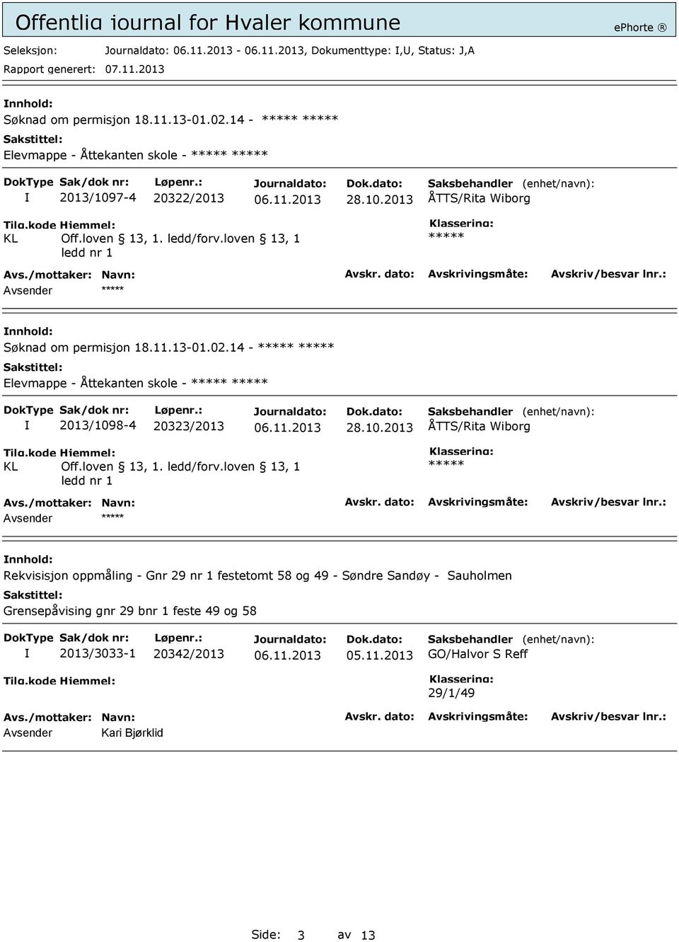 14 - ***** ***** Elevmappe - Åttekanten skole - ***** ***** 2013/1098-4 20323/2013 28.10.2013 ÅTTS/Rita Wiborg Tilg.kode KL Hjemmel: Off.loven 13, 1. ledd/forv.