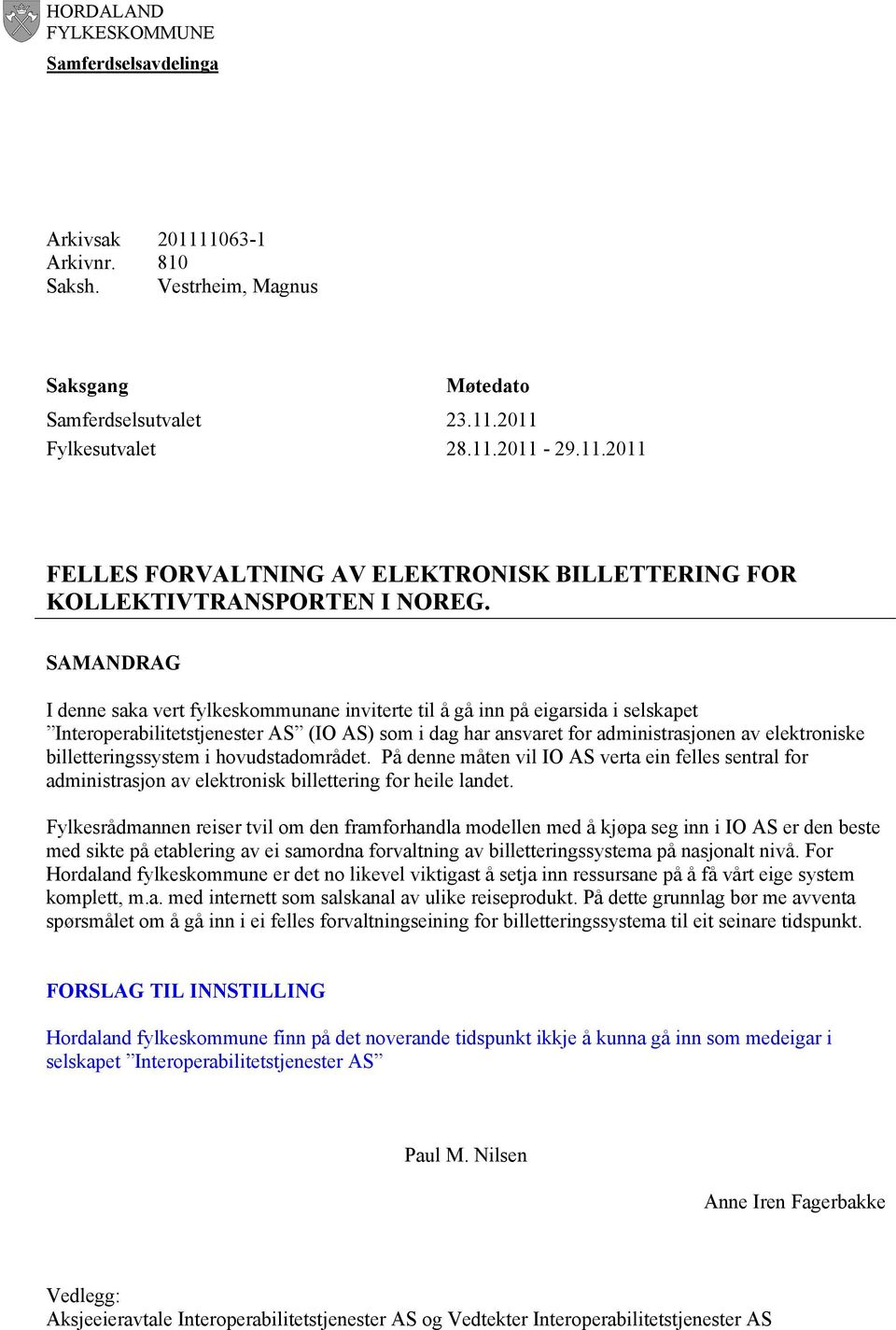 billetteringssystem i hovudstadområdet. På denne måten vil IO AS verta ein felles sentral for administrasjon av elektronisk billettering for heile landet.