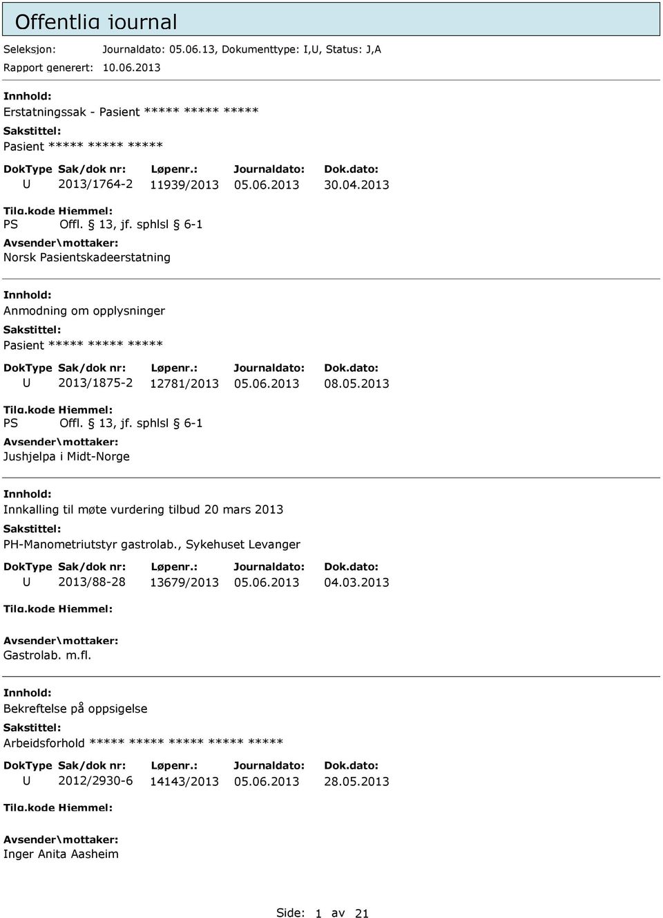 2013 Erstatningssak - Pasient ***** ***** ***** Pasient ***** ***** ***** 2013/1764-2 11939/2013 Norsk Pasientskadeerstatning 30.04.